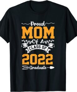 Proud Mom Of Class Of 2022 Graduate Senior 22 Tee Shirt