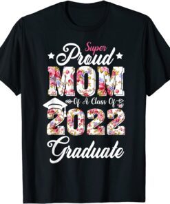 Proud Mom Of Senior Class Of 2022 Graduate Mothers Day Tee Shirt