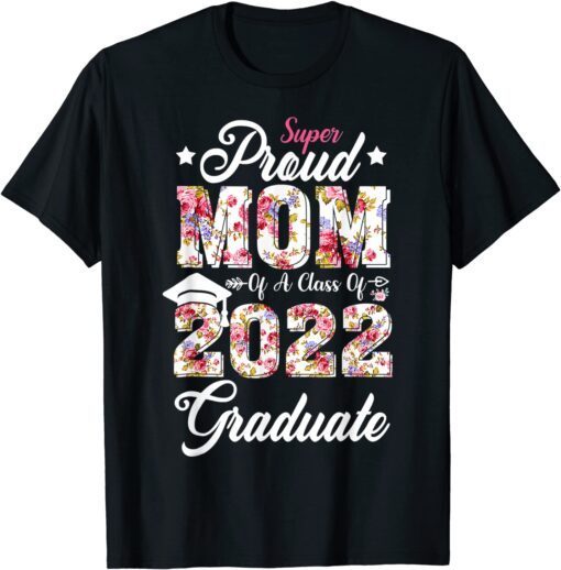 Proud Mom Of Senior Class Of 2022 Graduate Mothers Day Tee Shirt