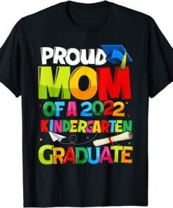 Proud Mom of a 2022 Kindergarten Graduate Mothers Day Tee Shirt