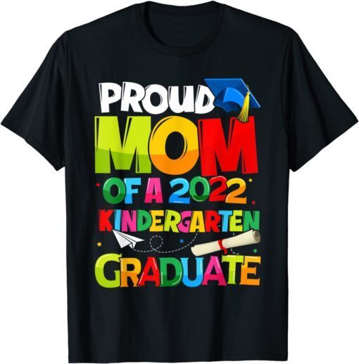 Proud Mom of a 2022 Kindergarten Graduate Mothers Day Tee Shirt