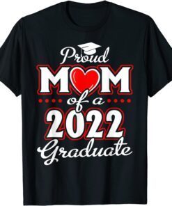 Proud Mom of a Class of 2022 Graduate Senior 22 Heart Family Tee Shirt