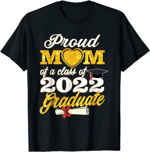 Proud Mom of a Class of 2022 Graduate Senior 22 Tee Shirt