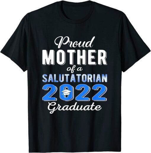 Proud Mother Of 2022 Salutatorian Class 2022 Graduate Tee Shirt