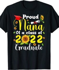 Proud Nana Of A Class Of 2022 Graduate Nana Sunflowers Tee Shirt