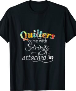 Quilters Come With Strings Attached Tee Shirt