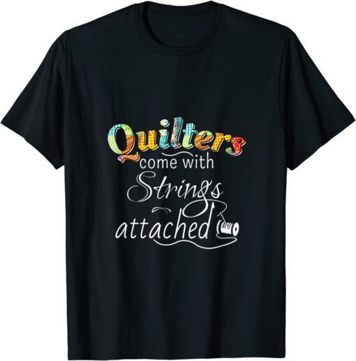 Quilters Come With Strings Attached Tee Shirt