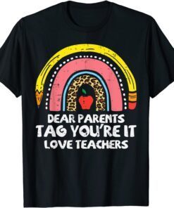 Rainbow Dear Parents Tag Youre It Last Day School Teacher Tee Shirt