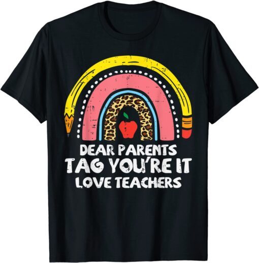 Rainbow Dear Parents Tag Youre It Last Day School Teacher Tee Shirt