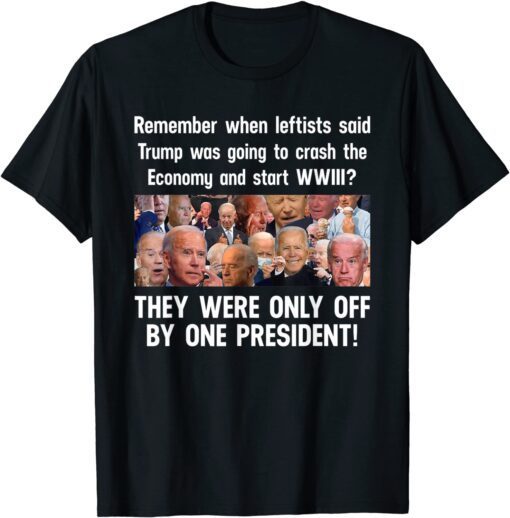 Remember When Leftists Said Trump Was Going To Crash Economy Tee Shirt