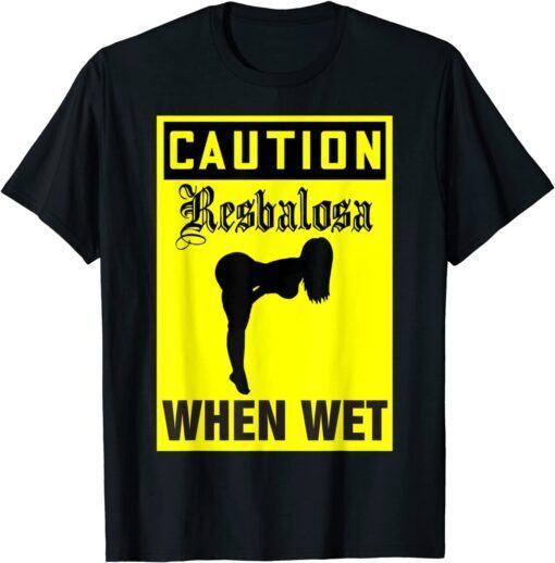 Resbalosa when wet Caution when wet - spanish Tee Shirt