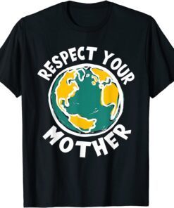 Respect Your Mother Nature Happy Earth Day Limited T-Shirt