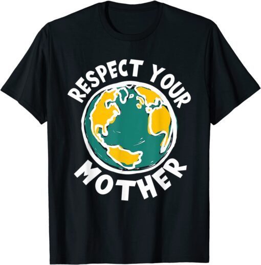 Respect Your Mother Nature Happy Earth Day Limited T-Shirt