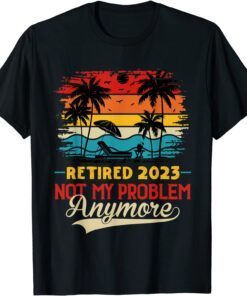 Retired 2023 Not My Problem Anymore Retro Beach Sunset Shirt