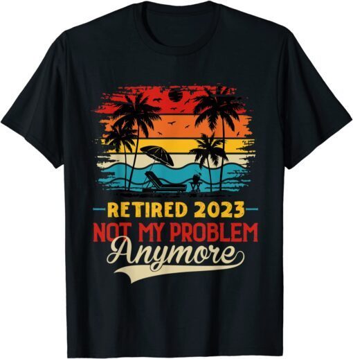 Retired 2023 Not My Problem Anymore Retro Beach Sunset Shirt