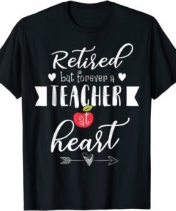 Retired But Forever A Teacher At Heart Teaching T-Shirt