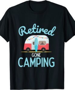 Retired Gone Camping Quote For Your Retirement Tee Shirt