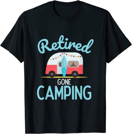 Retired Gone Camping Quote For Your Retirement Tee Shirt