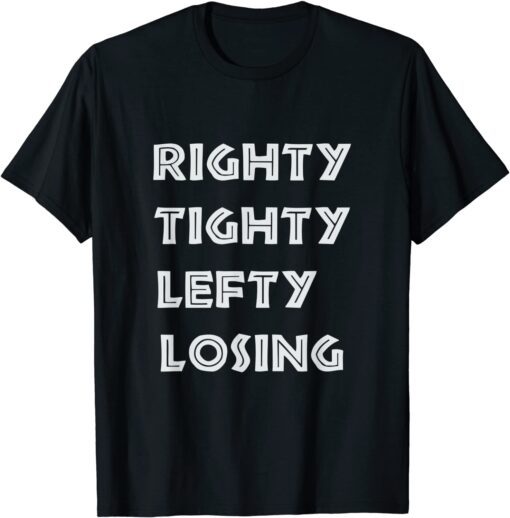 Righty Tighty Lefty Losing - Free Speech For Everyone - USA Tee Shirt