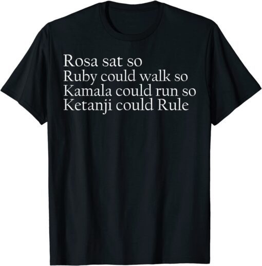 Rosa sat so Ruby could walk Kamala run Ketanji could rule Tee Shirt