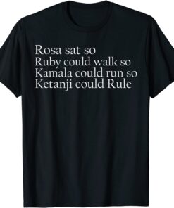 Rosa sat so Ruby could walk so Kamala could run so Tee Shirt