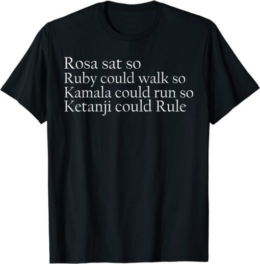 Rosa sat so Ruby could walk so Kamala could run so Tee Shirt