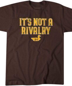 San Diego: It's Not A Rivalry Tee Shirt