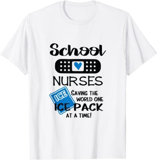 School Nurses Saving The Wolrd One Ice Pack At A Time Tee Shirt