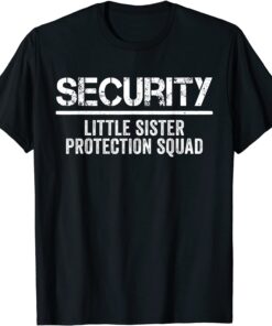 Security Little Sister Protection Squad Big Brother Birthday Tee Shirt