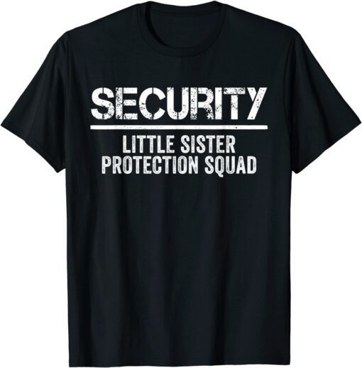 Security Little Sister Protection Squad Big Brother Birthday Tee Shirt