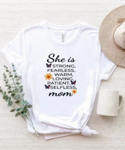 She is Strong Fearless Warm Loving Patient Selfless Mom Mother's Day Tee shirt