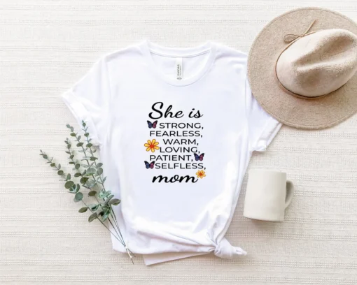 She is Strong Fearless Warm Loving Patient Selfless Mom Mother's Day Tee shirt