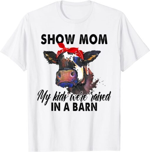 Show Mom My Kids Were Raised In The Barn Tee Shirt