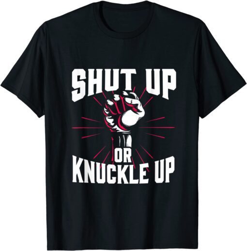 Shut Up Or Knuckle Up Boxing Tee Shirt