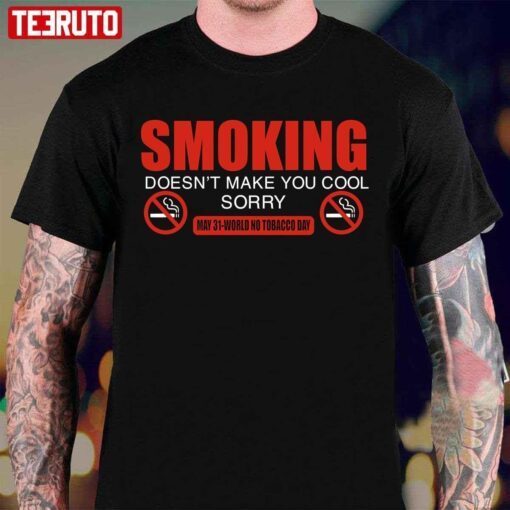 Smoking Doesn’t Make You Cool World No Tobacco Day Tee Shirt