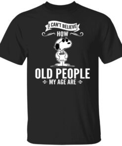 Snoopy – I Can’t Believe How Old People My Age Are Tee Shirt