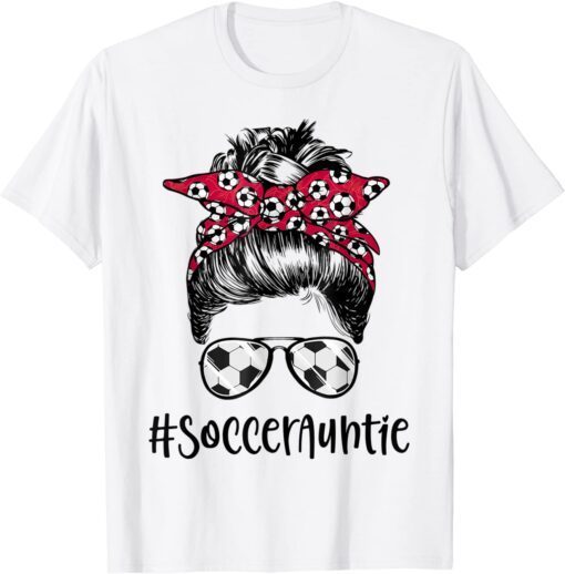 Soccer Auntie Life Messy Bun Sunglasses Tee Shirt