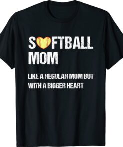 Softball Mom Like Regular Mom But With Bigger Heart Tee Shirt