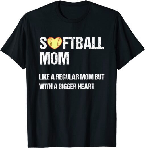 Softball Mom Like Regular Mom But With Bigger Heart Tee Shirt