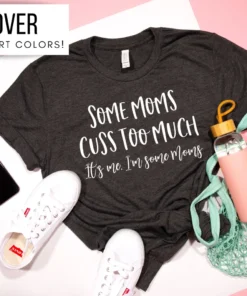 Some Moms Cuss Too Much Mothers Day Tee Shirt