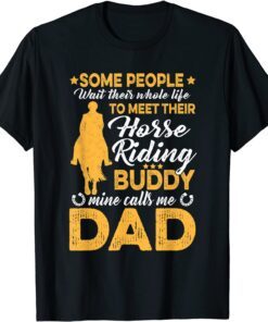 Some People Wait Their Whole Life To Meet - Horse Dad Lovers Tee Shirt