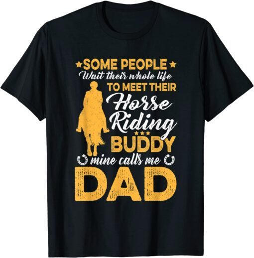 Some People Wait Their Whole Life To Meet - Horse Dad Lovers Tee Shirt