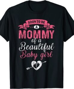 Soon To Be A Mommy Of A Beautiful Baby Girl Pregnancy Mom Tee Shirt