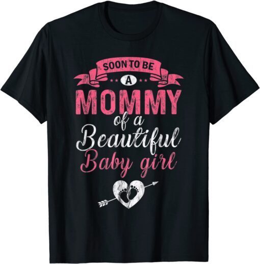 Soon To Be A Mommy Of A Beautiful Baby Girl Pregnancy Mom Tee Shirt