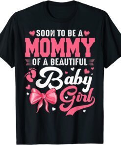 Soon To Be A Mommy Of A Beautiful Baby Girl Tee Shirt