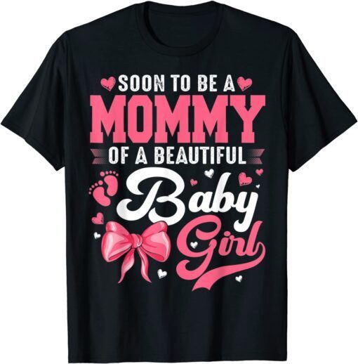 Soon To Be A Mommy Of A Beautiful Baby Girl Tee Shirt