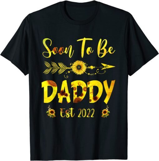 Soon To Be Daddy 2022 Sunflower Father's Day Tee Shirt