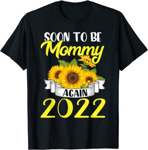 Soon To Be Mommy Again 2022 Sunflower Tee Shirt