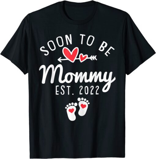 Soon to be Mommy 2022 First Time Mom To Be Pregnancy Tee Shirt