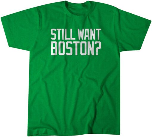 Still Want Boston Classic Shirt